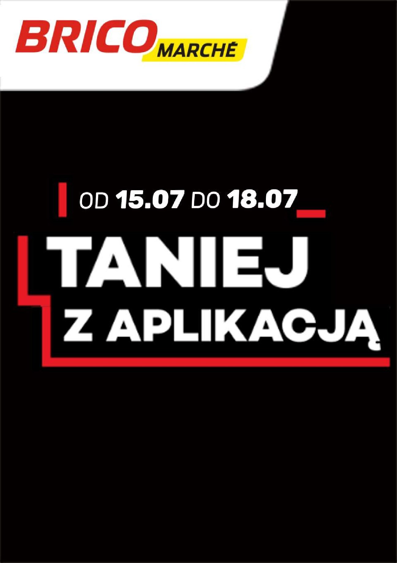 brico-marche - Nowa gazetka Bricomarché - Tanio z Aplikacją ważna od 15.07.2026 do 18.07.2026
